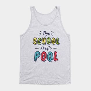 Bye school, hello pool Tank Top